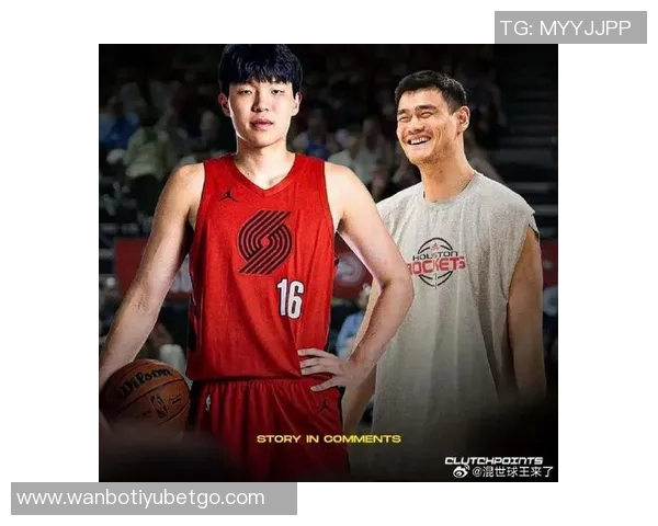 姚明期待明年火箭中国赛重聚老朋友共庆篮球盛事